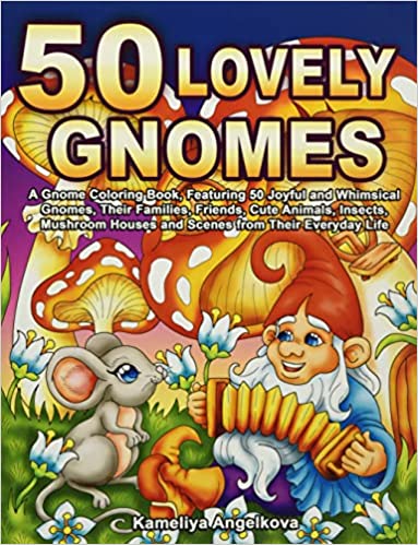50 Lovely Gnomes: A Gnome Coloring Book, Featuring 50 Joyful and Whimsical Gnomes, Their Families, Friends, Cute Animals, Insects, Mushroom Houses and Scenes from Their Everyday Life Paperback – Large Print, 19 July 2020