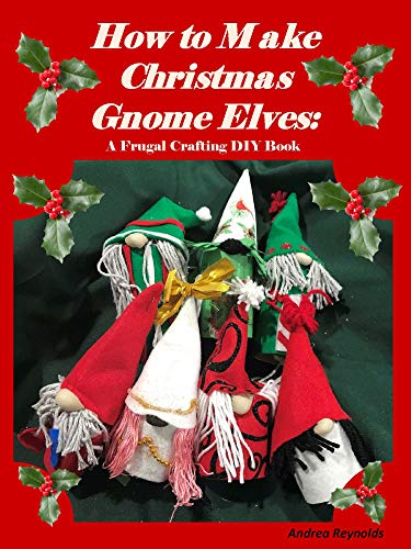 How to Make Christmas Gnome Elves: A Frugal Crafting DIY Book Kindle Edition