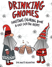Load image into Gallery viewer, Drinking Gnomes: Christmas Coloring Book & Easy Cocktail Recipes | Funny Colouring Book For Adults Relaxation | Whimsical and Hilarious Gnomes ... & Coffee Recipes For Event & Party Lovers