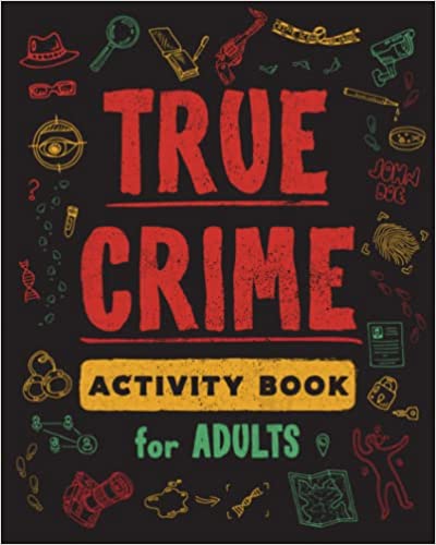 True Crime Activity Book for Adults: Over 100 Activities To Learn More About Infamous Serial Killers And Their Horrific Crimes - Trivia, Puzzles, Coloring Pages, Memes & More Paperback – Large Print, 23 Aug. 2021