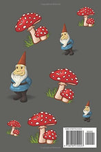 Load image into Gallery viewer, Gnomes And Mushrooms Notebook| Journal for Coworker, Family, Friend and yourself 120 Lined pages 6&#39;x&#39;9 inches: Garden Gnomes and Fly Agaric Journal Notebook | Writing Pad For All Your List Making
