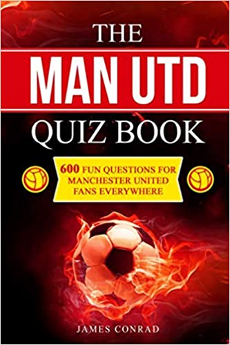 The Man Utd Quiz Book: 600 Fun Questions for Manchester United Fans Everywhere (Football Quiz Books) Paperback – 28 Feb. 2020