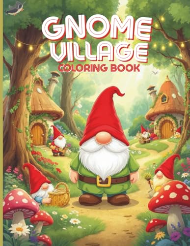 Gnome Village Coloring Book: Charming Gnomes, Cozy Burrows & Enchanted Gardens – 40+ Whimsical Designs to Color