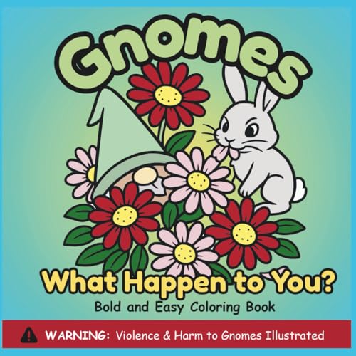 GNOMES WHAT HAPPENED TO YOU?: BOLD AND EASY COLORING BOOK OF GNOMES