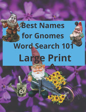 Load image into Gallery viewer, Best Names for Gnomes Word Search 101 Large Print: garden gnomes funny, find a word garden gnomes puzzles,gnomes vs elves,craft gnomes names in word search form
