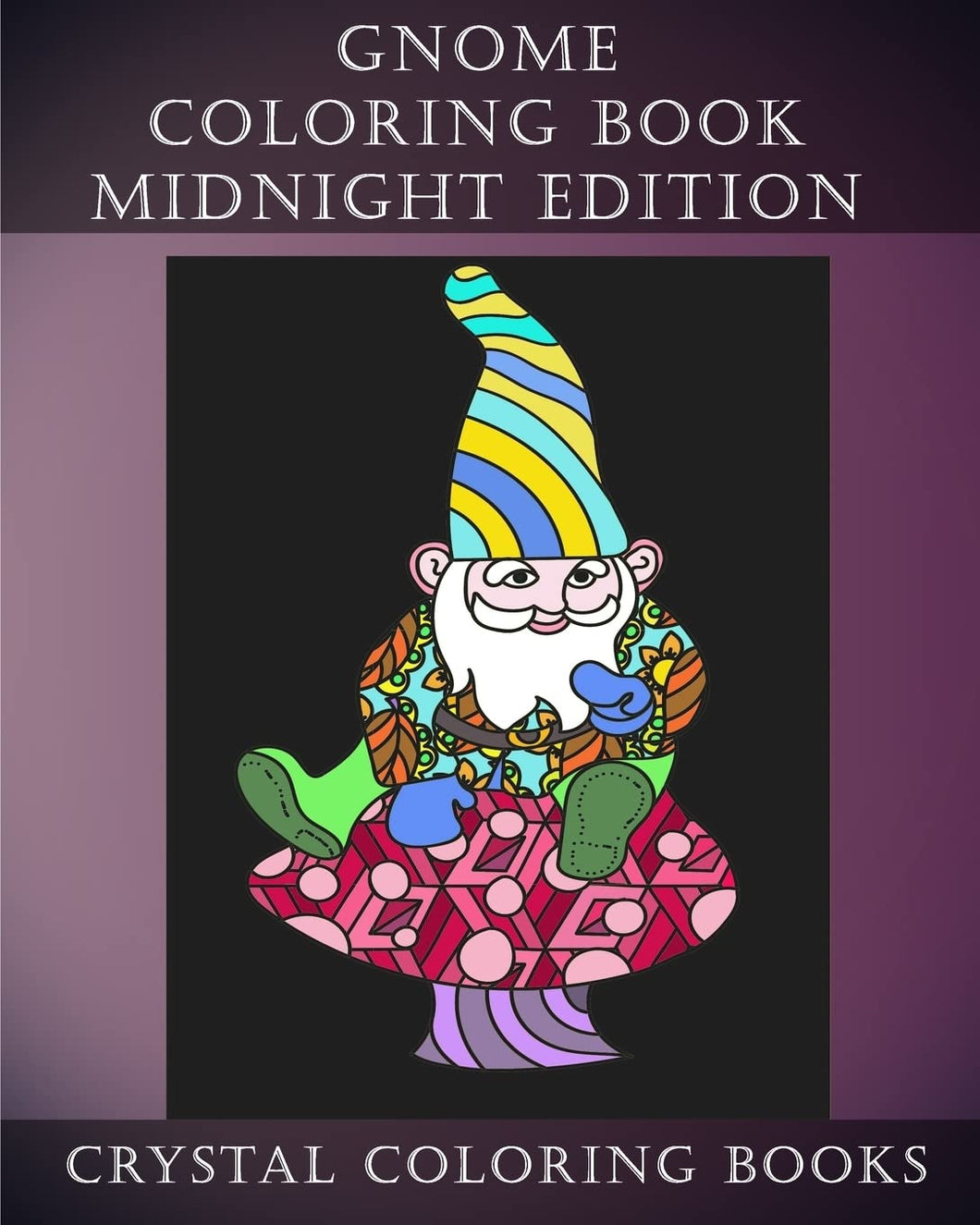 Gnome Coloring Book Midnight Edition: 30 Gnome Stress Relief Coloring Pages With A Black Background. Gnome Fun Patterned Coloring Book For Grown ups.: Volume 21