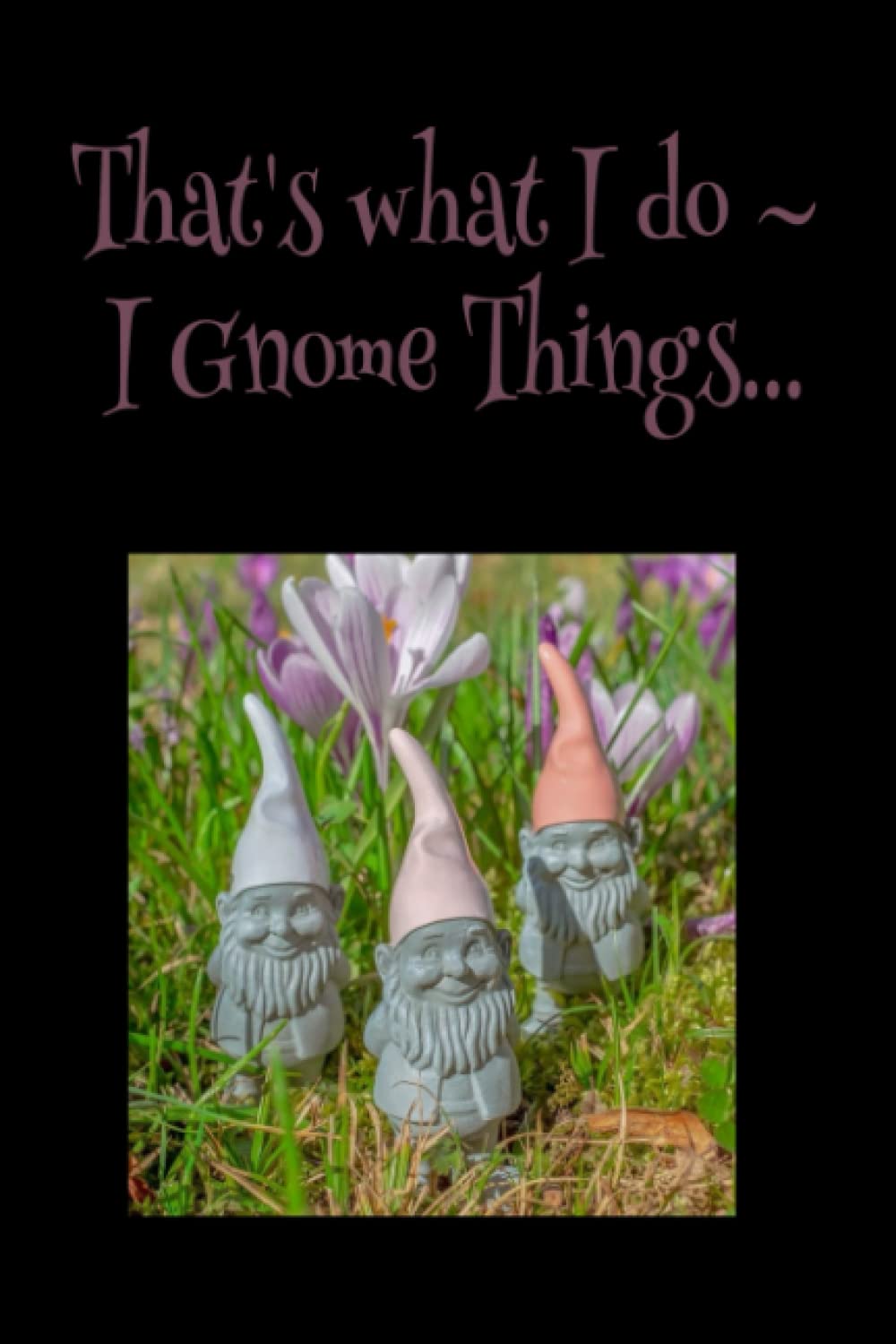 Notebook: I Gnome Things Series Notebooks