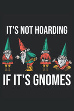 Load image into Gallery viewer, Its not hoarding if its Gnomes: Gardeners notebook and gardener gifts for men who love gardening. Also great as gardener&#39;s logbook for garden gnomes.

