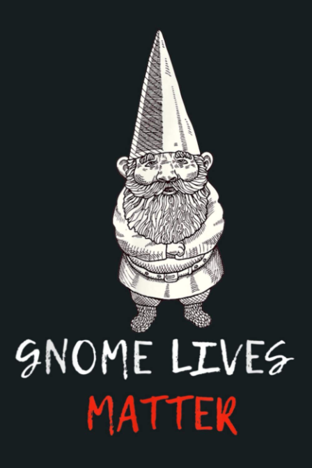 Garden Gnome Drawing Tshirt Gnome Lives Matter: Notebook Planner - 6x9 inch Daily Planner Journal, To Do List Notebook, Daily Organizer, 114 Pages