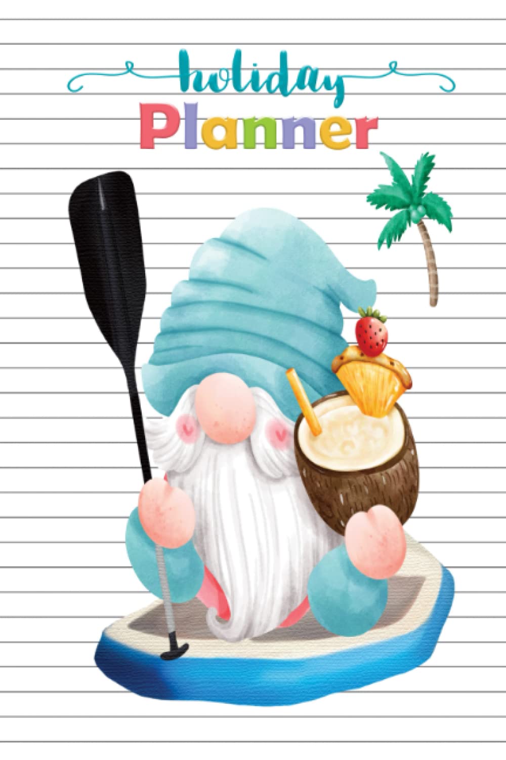 Gnome Vacation Planner Notebook Journal Diary Paddle Board: Paddle Boarding Gonk Holiday Planner Itinerary Journal | Organiser