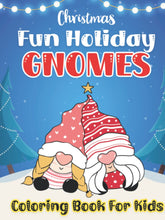 Load image into Gallery viewer, Christmas Fun Holiday Gnomes Coloring Book For Kids: A Christmas Coloring Book For Kids Featuring Cute Gnomes with Cute Characters, Winter Scenes and ... 30 Coloring Color Pages for the Holidays.
