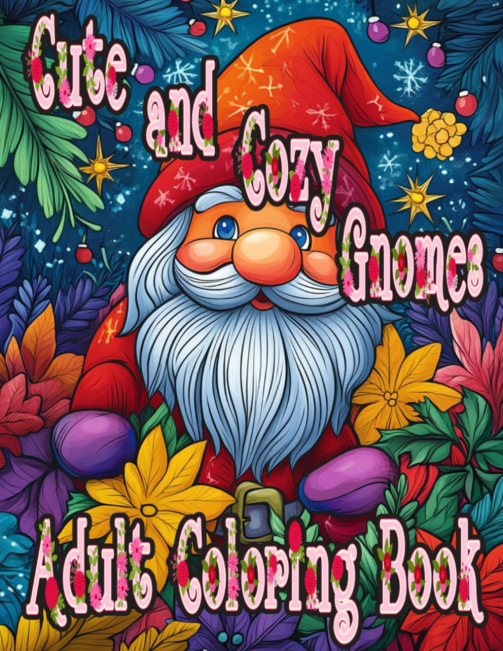 Cute and Cozy Gnomes Adult Coloring Book: Whimsical Illustrations of Magical Gardens, Gnome Homes, and Winter Friends for Stress Relief, Relaxation, and Mindfulness – A Perfect Holiday Gift