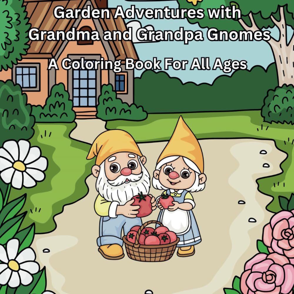 Garden Adventures with Grandma and Grandpa Gnomes: A Coloring Book for All Ages | 8.5 x 8.5, 64 Pages Paperback