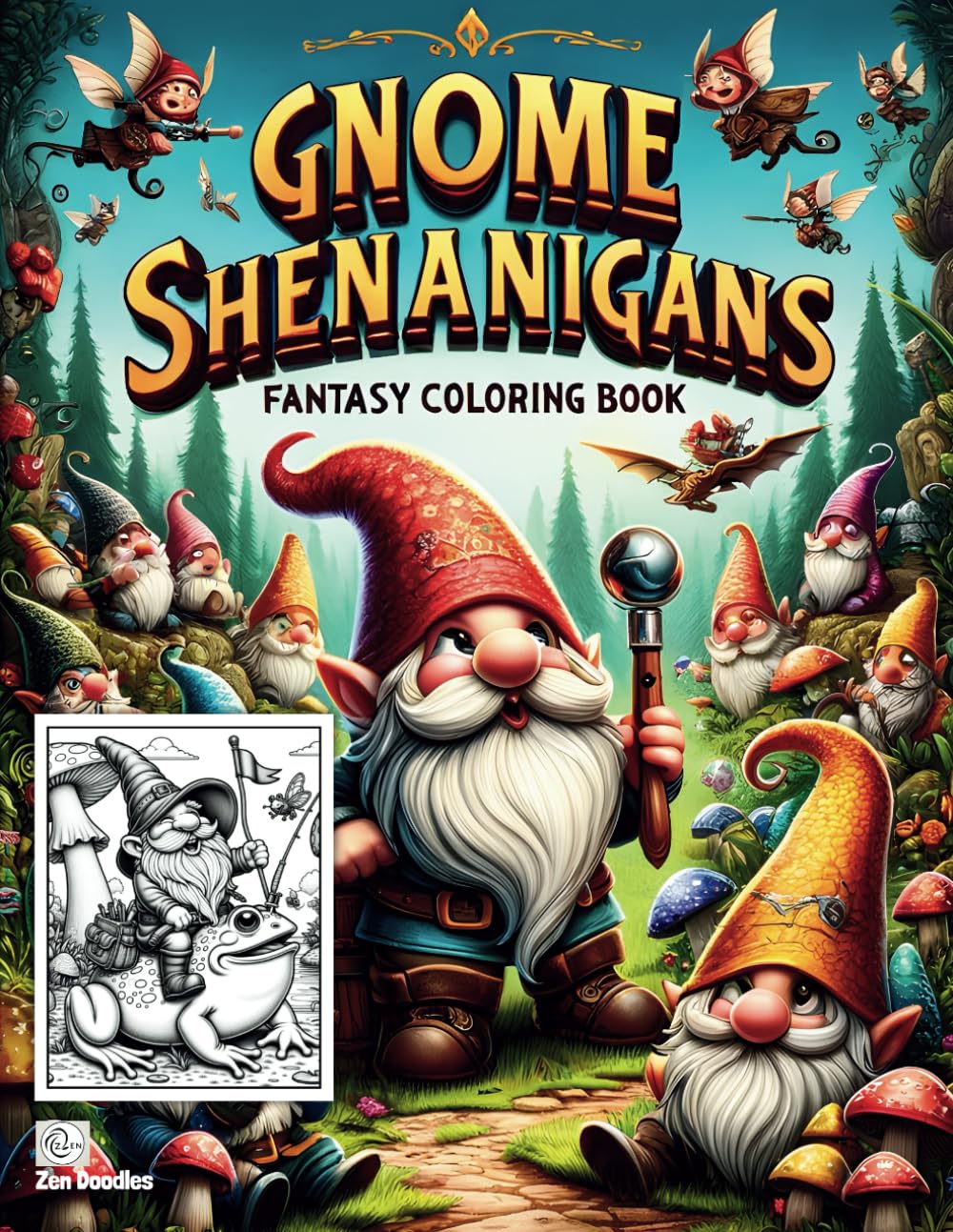 Gnome Shenanigans Adult Coloring Book: Fantasy Coloring Book of 50 Gnomes up to Mischief, for Relaxation and Mindfulness