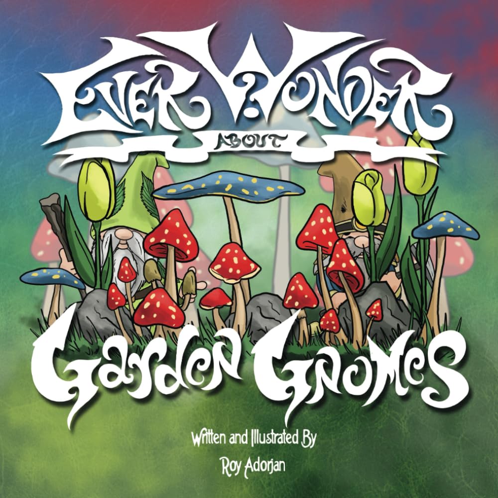 Ever Wonder About Garden Gnomes: A Bear, A Book and 8 Magical Stories