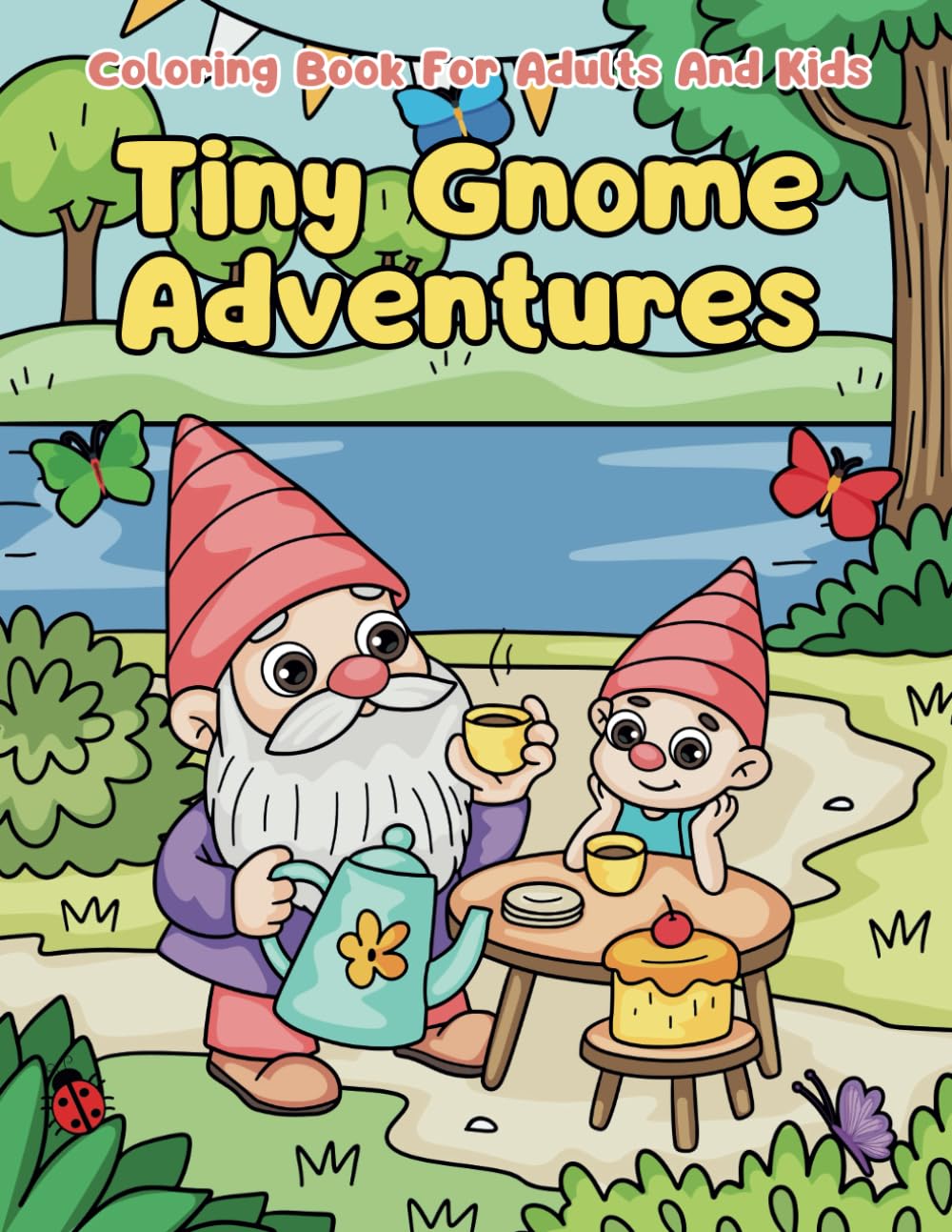 Tiny Gnome Adventures - A Cute Gnomes Coloring Book For Adults And Kids Designed For Stress Relief and Relaxation: A Whimsical Coloring Adventure ... In Their Favorite Outdoor And Garden Setting
