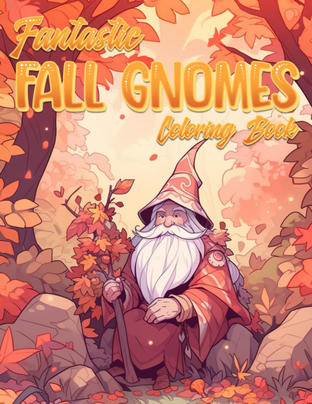 Fantastic Fall Gnomes Coloring Book: Enchanting Fall Gnome Scenes for Seasonal Fun Coloring Pages for Kids Adults Relaxation and Autumn Magic