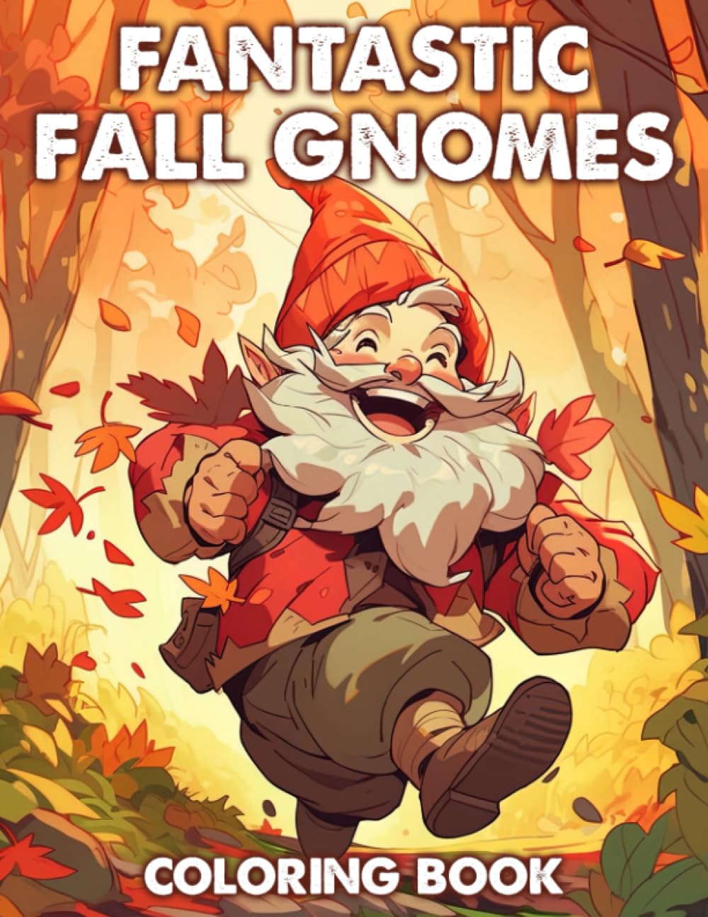 Fantastic Fall Gnomes Coloring Book: Playful Autumn Gnomes in Cozy Fall Settings Illustrations for Teens Adults Creativity & Gnome Magic
