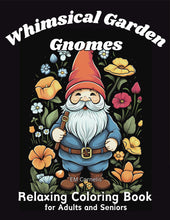 Load image into Gallery viewer, Whimsical Garden Gnomes: Relaxing Coloring Book for Adults and Seniors

