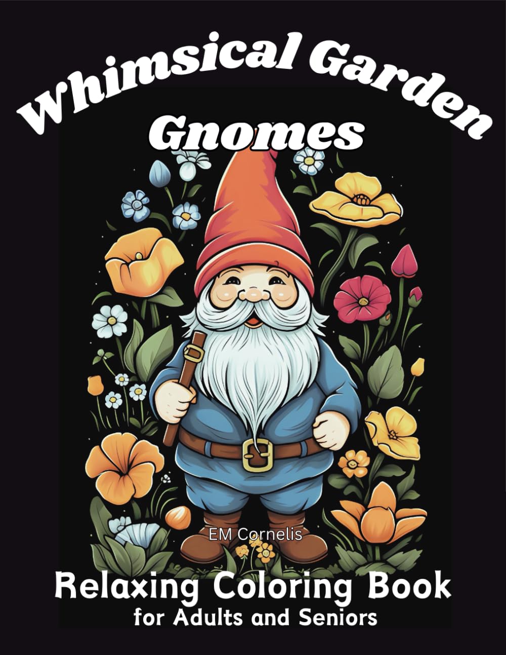 Whimsical Garden Gnomes: Relaxing Coloring Book for Adults and Seniors
