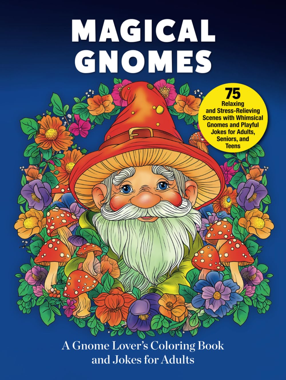 Magical Gnomes: A Gnome Lover’s Coloring Book and Jokes for Adults: 75 Relaxing and Stress-Relieving Scenes with Whimsical Gnomes and Playful Jokes ... Teens (Paper Haven Store's Coloring Books)