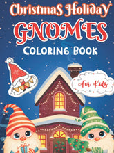 Load image into Gallery viewer, Christmas Holiday Gnomes Coloring Book For Kids: A Christmas Coloring Book For Kids Featuring Cute Gnomes with Cute Characters, Winter Scenes and ... 30 Coloring Color Pages for the Holidays.
