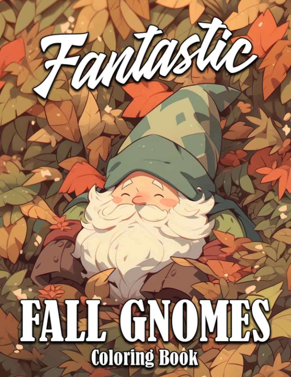 Fantastic Fall Gnomes Coloring Book: Whimsical Gnome Adventures in Autumn Scenes Coloring Pages for All Ages Relaxation and Seasonal Delight