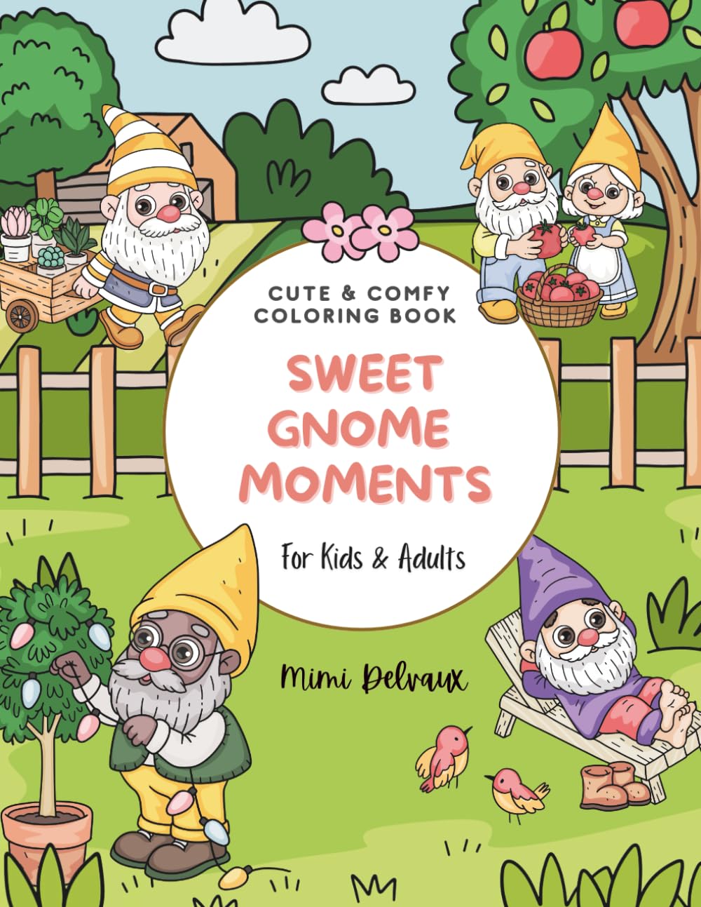 Sweet Gnome Moments: Cute & Comfy Coloring Book Featuring 30 Adorable Gnome Garden Life Daily Life for Kids & Adults (Mimi’s Moments Coloring Series)