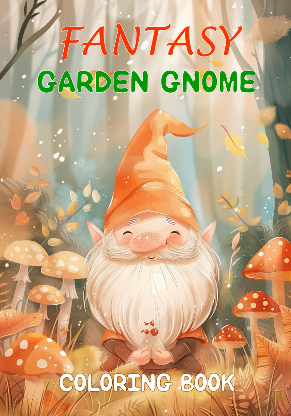 Fantasy Garden Gnome Coloring Book.: Whimsical Coloring Adventures, Intricate Patterns and Adorable Gnomes to Color.